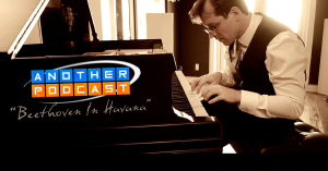 Another Podcast – Reboot Episode 1 : Beethoven In Havana